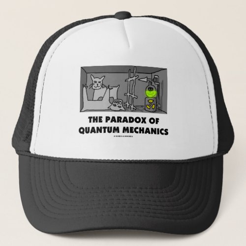 The Paradox Of Quantum Mechanics Physics Humor Trucker Hat