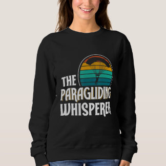The Paragliding Whisperer Paraglider Paraglide Pil Sweatshirt