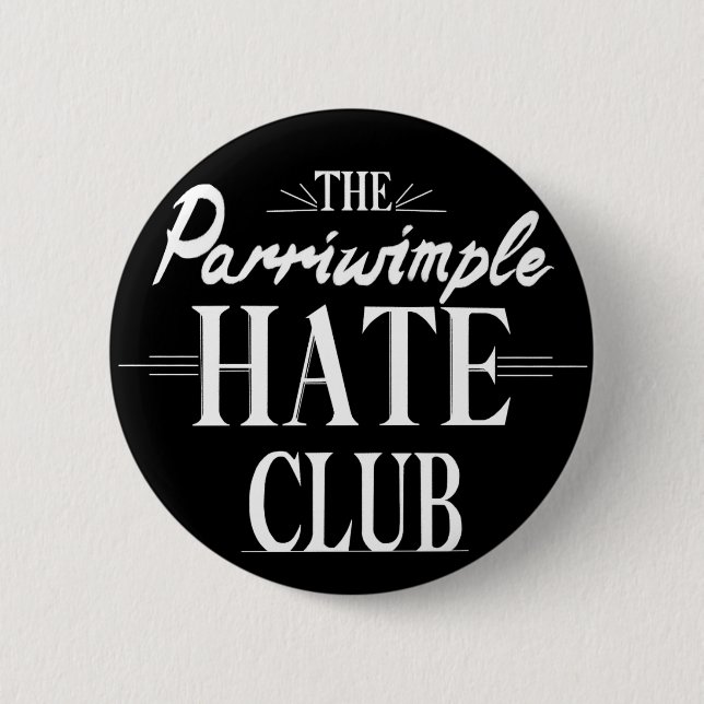 The Parriwimple Hate Club (Black) Button (Front)