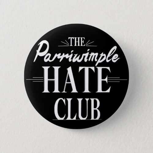The Parriwimple Hate Club Black Button