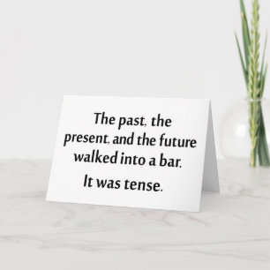 The past, present, and future walked into a bar... card