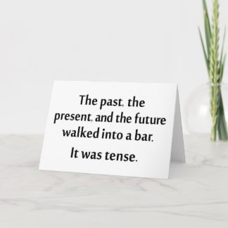 The past, present, and future walked into a bar... card