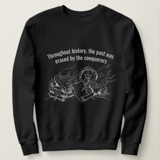 The past was erased by conquerors Ancient History Sweatshirt