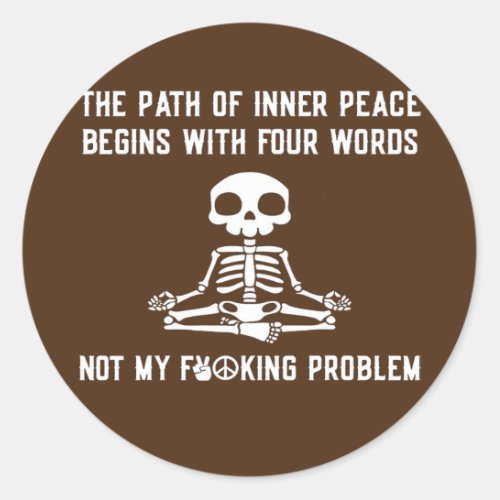 The Path Of Inner Peace Begins With Four Words  Classic Round Sticker
