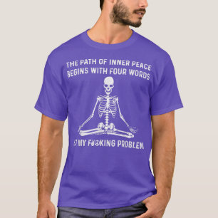The Path Of Inner Peace Begins With Four Words Ske T-Shirt