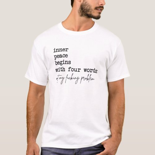 The Path To Inner Peace Begins With Four Words Not T_Shirt