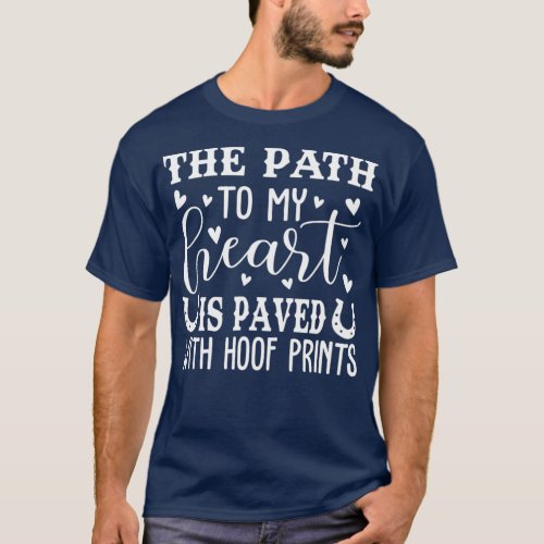 The Path To My Heart Is Paved With Hoof Prints T_Shirt