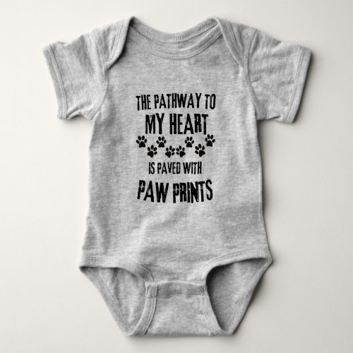 The pathway to my heart is paved with paw prints  baby bodysuit