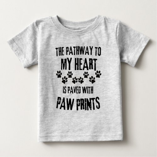 The pathway to my heart is paved with paw prints  baby T_Shirt