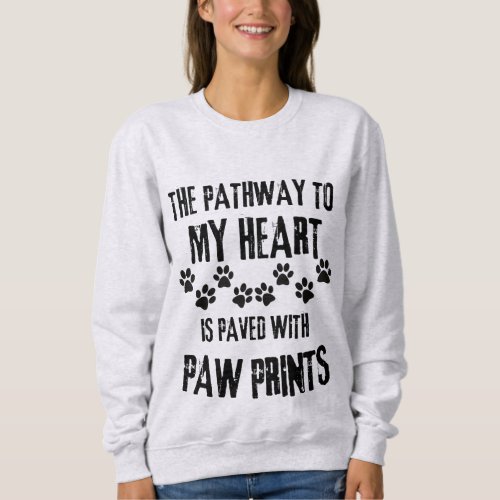 The pathway to my heart is paved with paw prints  sweatshirt