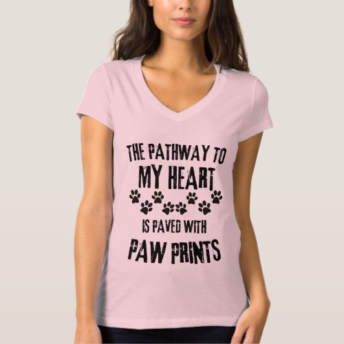 The pathway to my heart is paved with paw prints  T_Shirt