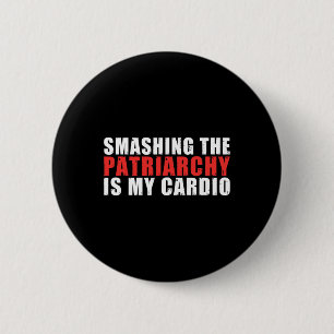 The Patriarchy Is My Cardio Strong Women Feminist Button