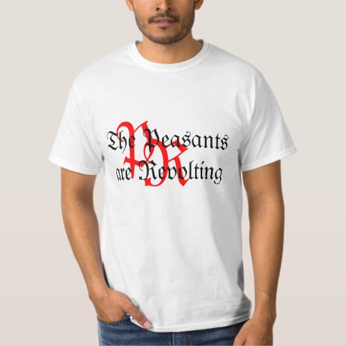 The Peasants are Revolting T_Shirt