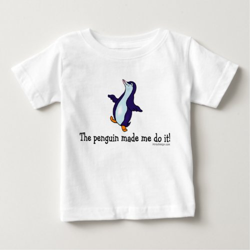 The Penguin Made Me Do it Baby T_Shirt