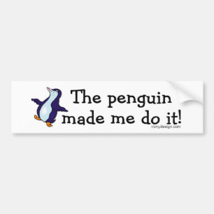 The Penguin Made Me Do it! Bumper Sticker
