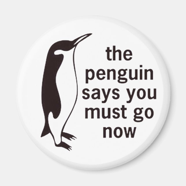 The Penguin Says You Must Go Now Magnet (Front)