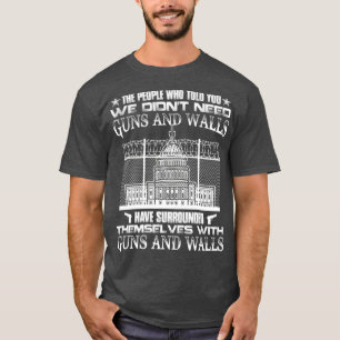 The People Who Told You We Didnt Need Guns And T-Shirt