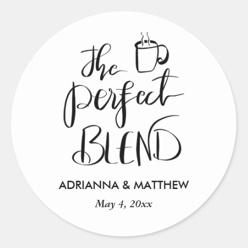 The Perfect Blend Calligraphy Wedding Favor  Classic Round Sticker