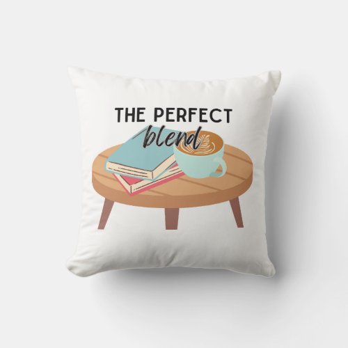 The Perfect Blend Coffee  Books Throw Pillow