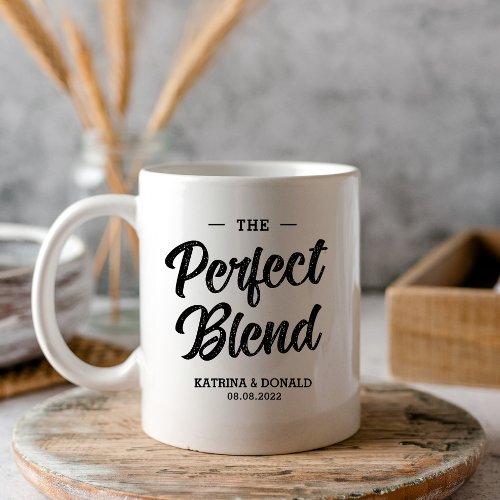 The Perfect Blend Coffee Wedding Gift Coffee Mug