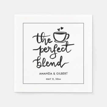 The Perfect Blend Handwritten Script Wedding  Napk Napkins by Wedding_Trends_Now at Zazzle