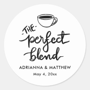 The Perfect Blend Script Coffee Wedding Favor   Classic Round Sticker by Wedding_Trends_Now at Zazzle