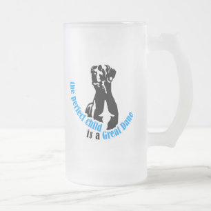 The perfect child is a great dane frosted glass beer mug