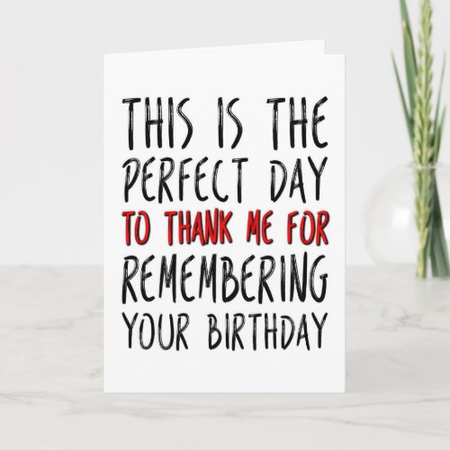 The Perfect Day To Thank Me Funny Birthday Card