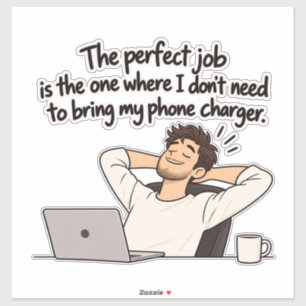 The Perfect Job – Funny Phone Charger Office Humor Sticker