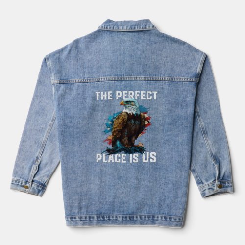 The Perfect Place Is US American Bald Eagle Americ Denim Jacket