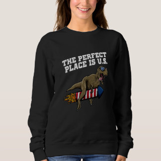 The Perfect Place Is US Independence 4th of July F Sweatshirt