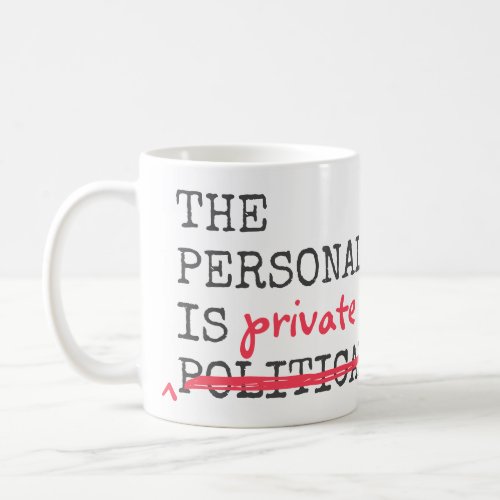 The Personal is Political The Personal is Private Coffee Mug