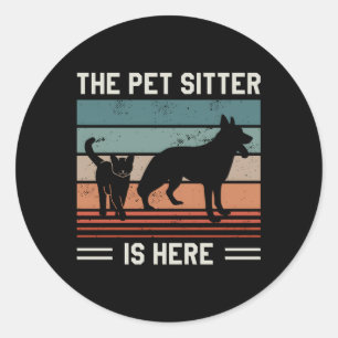 The Pet Sitter Is Here Pets Sitting Classic Round Sticker