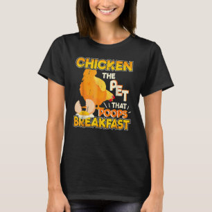 The Pet That Poops Breakfast Chicken Farming 1 T-Shirt