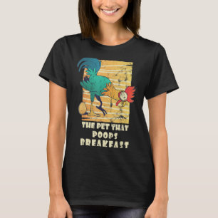 The Pet That Poops Breakfast Chicken Rooster Eggs T-Shirt