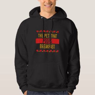 The Pet That Poops Breakfast  Humor Quotes Hoodie