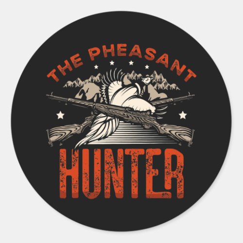 The Pheasant Hunter for a Pheasant Hunter funny Classic Round Sticker