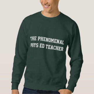 The Phenomenal Phys Ed Teacher Sweatshirt