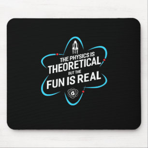 The Physics Is Theoretical But The Fun Is Real Mouse Pad