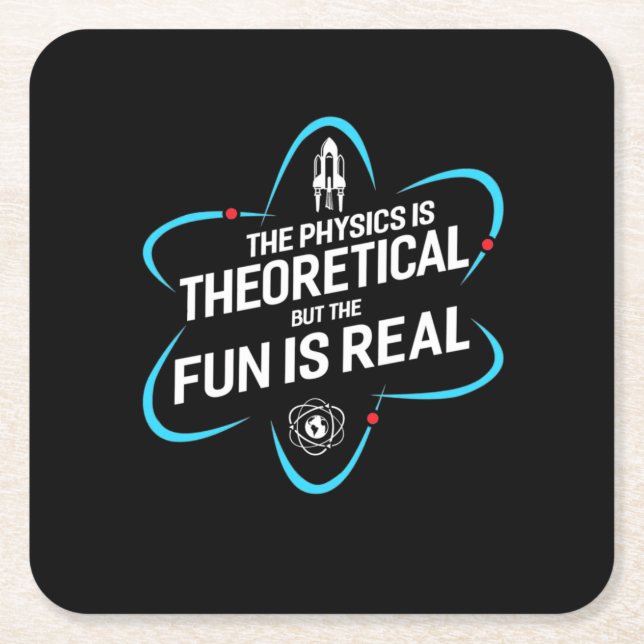 The Physics Is Theoretical But The Fun Is Real Square Paper Coaster (Front)