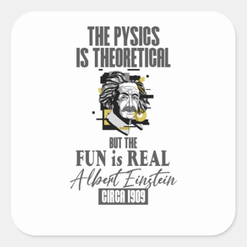 The Physics is Theoretical but the Fun is Real Square Sticker