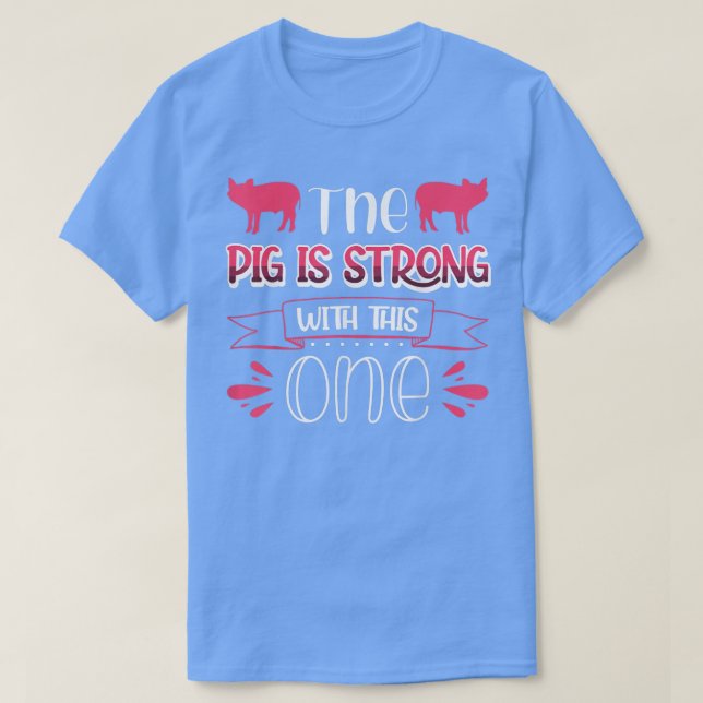 The Pig Is Strong With This One  T-Shirt (Design Front)