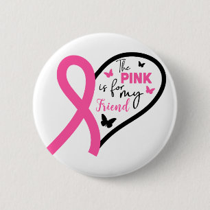 The Pink Is For My Friend Breast Cancer Awareness Button