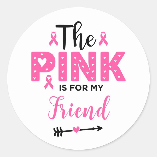 The Pink Is For My Friend Breast Cancer Awareness Classic Round Sticker (Front)
