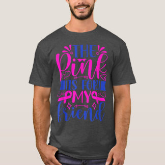 The Pink is For My Friend  Ribbon Breast Cancer Aw T-Shirt