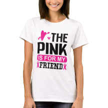 The pink is for my friend