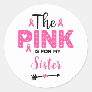 The Pink Is For My Sister Breast Cancer Awareness Classic Round Sticker