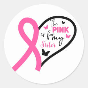 The Pink Is For My Sister Breast Cancer Awareness Classic Round Sticker