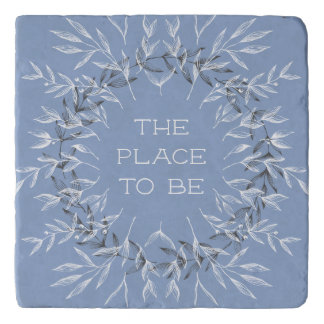 The Place to Be Trivet