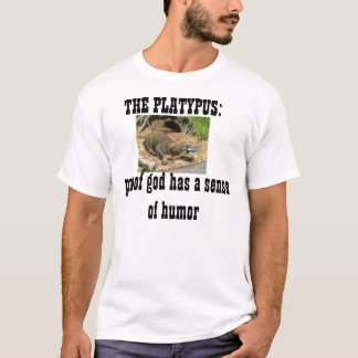 the platypus: proof god has a sense of humor T-Shirt